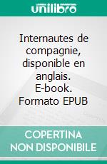 Internautes de compagnie, disponible en anglais. E-book. Formato EPUB ebook