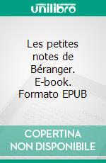 Les petites notes de Béranger. E-book. Formato EPUB ebook