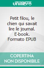 Petit filou, le chien qui savait lire le journal. E-book. Formato EPUB ebook