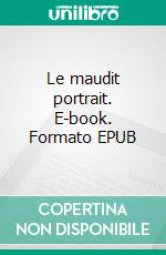 Le maudit portrait. E-book. Formato EPUB ebook