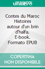 Contes du Maroc Histoires autour d'un brin d'halfa. E-book. Formato EPUB ebook