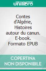 Contes d’Algérie, Histoires autour du canun. E-book. Formato EPUB ebook