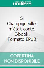 Si Champigneulles m'était conté. E-book. Formato EPUB ebook