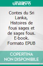 Contes du Sri Lanka, Histoires de fous sages et de sages fous. E-book. Formato EPUB ebook