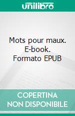 Mots pour maux. E-book. Formato EPUB ebook