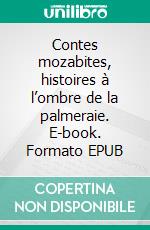 Contes mozabites, histoires à l’ombre de la palmeraie. E-book. Formato EPUB ebook