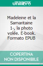 Madeleine et la Samaritaine 1-, la photo volée. E-book. Formato EPUB ebook