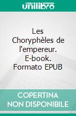 Les Choryphèles de l'empereur. E-book. Formato EPUB ebook