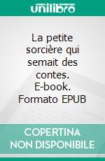 La petite sorcière qui semait des contes. E-book. Formato EPUB ebook