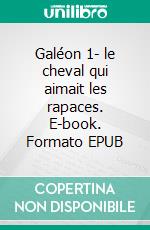 Galéon 1- le cheval qui aimait les rapaces. E-book. Formato EPUB ebook