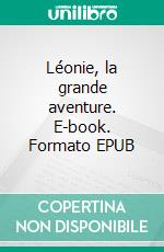 Léonie, la grande aventure. E-book. Formato EPUB ebook