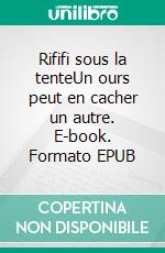 Rififi sous la tenteUn ours peut en cacher un autre. E-book. Formato EPUB ebook