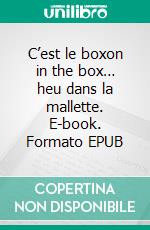 C’est le boxon in the box… heu dans la mallette. E-book. Formato EPUB ebook
