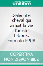 GaleonLe cheval qui aimait la vie d’artiste. E-book. Formato EPUB ebook