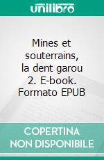 Mines et souterrains, la dent garou 2. E-book. Formato EPUB ebook
