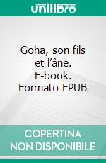 Goha, son fils et l’âne. E-book. Formato EPUB ebook