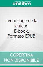 LentoEloge de la lenteur. E-book. Formato EPUB ebook di Antoni CasasRos