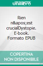 Rien n'est crucialDystopie. E-book. Formato EPUB ebook di Pablo Gutiérrez