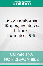 Le CamionRoman d'aventures. E-book. Formato EPUB ebook di Julien Thèves