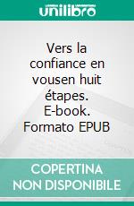 Vers la confiance en vousen huit étapes. E-book. Formato EPUB ebook