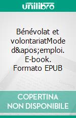 Bénévolat et volontariatMode d'emploi. E-book. Formato EPUB ebook di Gilbert Garibal