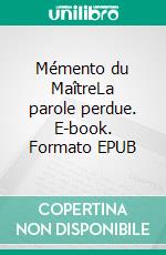 Mémento du MaîtreLa parole perdue. E-book. Formato EPUB ebook di Pierre Pelle Le Croisa