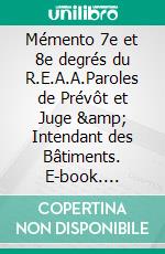 Mémento 7e et 8e degrés du R.E.A.A.Paroles de Prévôt et Juge & Intendant des Bâtiments. E-book. Formato EPUB ebook di Pierre Pelle Le Croisa