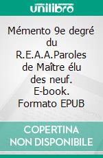 Mémento 9e degré du R.E.A.A.Paroles de Maître élu des neuf. E-book. Formato EPUB ebook di Pierre Pelle Le Croisa