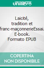 Laicité, tradition et franc-maçonnerieEssai. E-book. Formato EPUB ebook