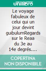 Le voyage fabuleux de celui qui un jour devint guibulumRegards sur le Reaa du 3e au 14e degrés. E-book. Formato EPUB ebook di Jean-françois Pluviaud