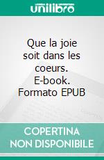 Que la joie soit dans les coeurs. E-book. Formato EPUB ebook