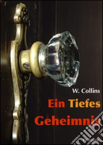 Ein tiefes Geheimnis. E-book. Formato EPUB ebook di Wilkie Collins