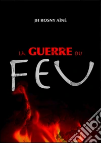 La guerre du feu. E-book. Formato EPUB ebook