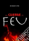 La guerre du feu. E-book. Formato EPUB ebook di J.-H. Rosny Aîné