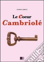 Le coeur cambriolé. E-book. Formato EPUB ebook