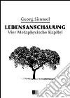 Lebensanschauung : Vier Metaphysische Kapitel. E-book. Formato EPUB ebook di Georg Simmel
