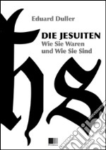 Die Jesuiten. Wie sie waren und wie sie sind (Illustriert). E-book. Formato EPUB ebook