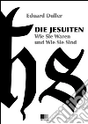 Die Jesuiten. Wie sie waren und wie sie sind (Illustriert). E-book. Formato EPUB ebook di Eduard Duller