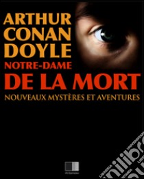 Notre-Dame de la mort. E-book. Formato EPUB ebook di Arthur Conan Doyle