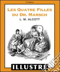 Les quatres filles du docteur Marsch (Illustré). E-book. Formato EPUB ebook di Louisa May Alcott