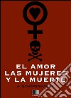 El amor, las mujeres y la muerte. E-book. Formato EPUB ebook