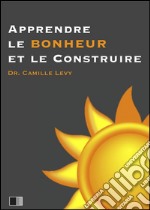 Apprendre le bonheur et le construire. E-book. Formato EPUB ebook