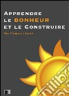 Apprendre le bonheur et le construire. E-book. Formato EPUB ebook