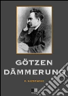 Götzen-Dämmerung. E-book. Formato EPUB ebook di Friedrich Nietzsche