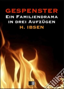 Gespenster : Ein Familiendrama in drei Aufzügen. E-book. Formato EPUB ebook di Henrik Ibsen