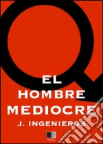 El hombre mediocre. E-book. Formato EPUB ebook