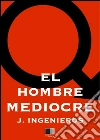 El hombre mediocre. E-book. Formato EPUB ebook di José Ingenieros