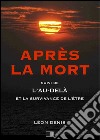 Après la mort, suive de l'au-delà et la survivance de l'être. E-book. Formato EPUB ebook