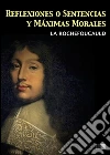 Reflexiones o sentencias y máximas morales. E-book. Formato EPUB ebook di François de La Rochefoucauld