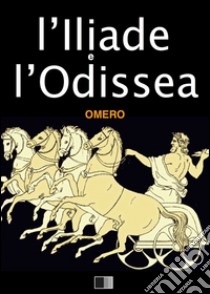 L'Iliade e l'Odissea. E-book. Formato EPUB ebook di Omero